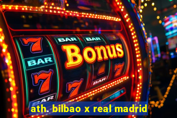 ath. bilbao x real madrid